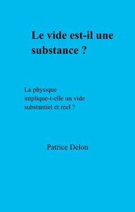 LE VIDE EST-IL UNE SUBSTANCE ? - LA PHYSIQUE IMPLIQUE-T-ELLE UN VIDE SUBSTANTIEL ET REEL ?