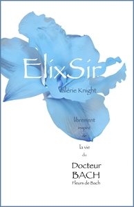 ELIXSIR - LIBREMENT INSPIRE DE LA VIE DU DR BACH