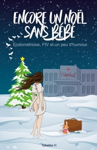 ENCORE UN NOEL SANS BEBE - ENDOMETRIOSE, FIV ET UN PEU D'HUMOUR