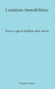 LOCATIONS IMMOBILIERES - TOUT CE QUE LE BAILLEUR DOIT SAVOIR