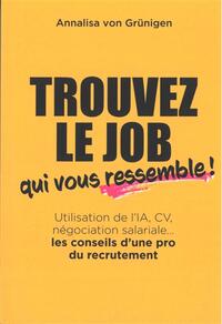 TROUVEZ LE JOB QUI VOUS RESSEMBLE ! - UTILISATION DE L'IA, CV, NEGOCIATION SALARIALE... LES CONSEILS