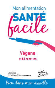 Mon alimentation-santé facile végane