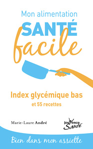 MON ALIMENTATION-SANTE FACILE - INDICE GLYCEMIQUE BAS - ET 55 RECETTES