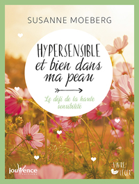 HYPERSENSIBLE ET BIEN DANS MA PEAU - LE DEFI DE LA HAUTE SENSIBILITE
