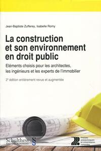 LA CONSTRUCTION ET SON ENVIRONNEMENT EN DROIT PUBLIC - ELEMENTS CHOISIS POUR LES ARCHITECTES, LES IN