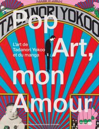 POP ART, MON AMOUR - L'ART DE TANADORI YOKOO ET DU MANGA.