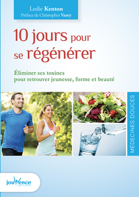 DIX JOURS POUR SE REGENERER - ELIMINER SES TOXINES POUR RETROUVER JEUNESSE, FORME ET BEAUTE