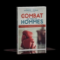 LE COMBAT DE TOUS LES HOMMES : FACE A LA TENTATION SEXUELLE