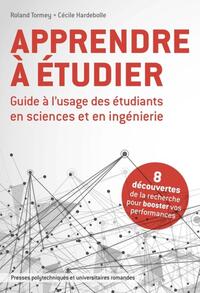 APPRENDRE A ETUDIER - GUIDE A L'USAGE DES ETUDIANTS EN SCIENCE ET EN INGENIERIE. 8 DECOUVERTES DE LA