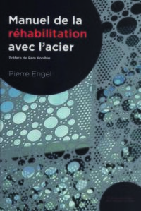 MANUEL DE REHABILITATION AVEC L'ACIER - PREFACE DE REM KOOLHAS