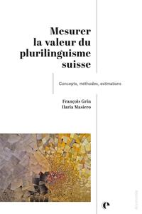 MESURER LA VALEUR DU PLURILINGUISME SUISSE - CONCEPTS, METHODES, ESTIMATIONS