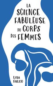 LA SCIENCE FABULEUSE DU CORPS DES FEMMES