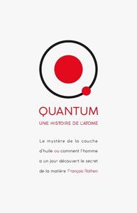 QUANTUM - UNE HISTOIRE DE L'ATOME - LE MYSTERE DE LA COUCHED'HUILE OU COMMENT L'HOMME A UN JOUR DECO