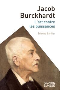 JACOB BURCKHARDT - L'ART CONTRE LES PUISSANCES