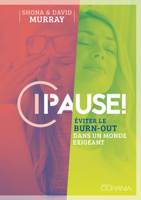 PAUSE! : EVITER LE BURN-OUT DANS UN MONDE EXIGEANT