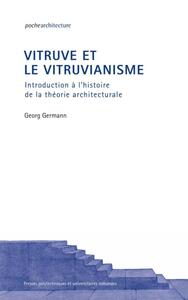 VITRUVE ET LE VITRUVIANISME - INTRODUCTION A L'HISTOIRE DE LA THEORIE ARCHITECTURALE.