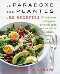 LE PARADOXE DES PLANTES : LES RECETTES - 100 DELICIEUSES RECETTES POUR VOUS AIDER A PERDRE DU POIDS,