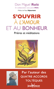 S'OUVRIR A L'AMOUR ET AU BONHEUR - PRIERES ET MEDITATIONS