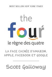 LA FACE CACHEE D'AMAZON, APPLE, FACEBOOK ET GOOGLE - THE FOUR. LE REGNE DES QUATRE