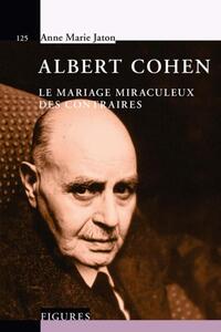 ALBERT COHEN - LE MARIAGE MIRACULEUX DES CONTRAIRES