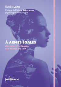 A ARMES EGALES - ACCEPTER ET DEPASSER SON CANCER DU SEIN