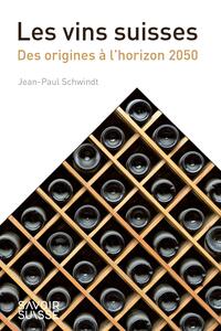 LES VINS SUISSES - DES ORIGINES A L'HORIZON 2050