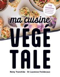 MA CUISINE VEGETALE - 140 RECETTES APPROUVEES PAR UNE SPECIALISTE DE LA NUTRITION