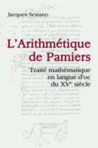 L'ARITHMETIQUE DE PAMIERS - TRAITE MATHEMATIQUE EN LANGUE D'OC DU XVE SIECLE