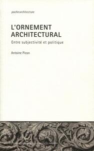 L'ORNEMENT ARCHITECTURAL - ENTRE SUBJECTIVITE ET POLITIQUE