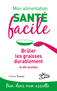 Mon alimentation-santé facile : Brûler les graisses durablement