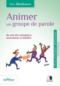 ANIMER UN GROUPE DE PAROLE - AU SEIN DES ENTREPRISES, ASSOCIATION ET FAMILLES