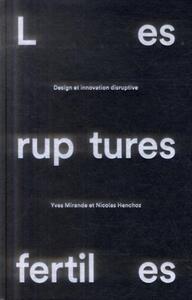 LES RUPTURES FERTILES - DESIGN ET INNOVATION DISRUPTIVE.
