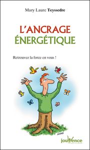 L'ANCRAGE ENERGETIQUE - RETROUVEZ LA FORCE EN VOUS  !