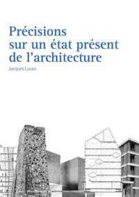 PRECISIONS SUR UN ETAT PRESENT DE L'ARCHITECTURE - ARCHITECTURE ET THEORIES, XIXE-XXE SIECLES.