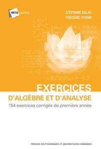 EXERCICES D'ALGEBRE ET D'ANALYSE - 154 EXERCICES CORRIGES DE PREMIERE ANNEE.