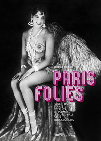 PARIS FOLIES - PAILLETTES, STRASS ET TRUCS EN PLUMES, LE MUSIC-HALL DANS TOUS SES ETATS