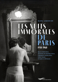 LES NUITS IMMORALES DE PARIS 1930-1960