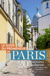 GUIDE DU PROMENEUR DE PARIS - 20 ITINERAIRES DE CHARME PAR RUES, COURS ET JARDINS