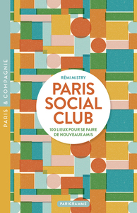 PARIS SOCIAL CLUB - 100 LIEUX POUR SE FAIRE DE NOUVEAUX AMIS