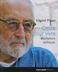 CROIRE POUR VIVRE - MEDITATIONS POLITIQUES