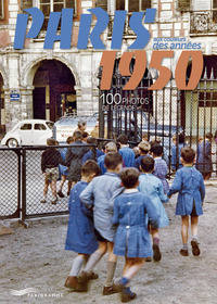 Paris aux couleurs des années 1950 - 100 photos de légende - édition bilingue français et anglais