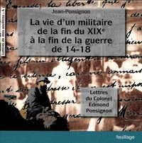 LA VIE D'UN MILITAIRE DE LA FIN DU XIXE A LA FIN DE LA GUERRE DE 14-18