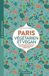 PARIS VEGETARIEN ET VEGAN - LES MEILLEURS RESTOS ET AUTRES BONNES ADRESSES