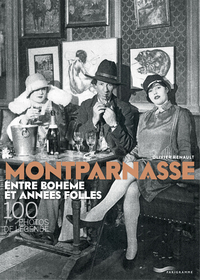 MONTPARNASSE ENTRE BOHEME ET ANNEES FOLLES - 100 PHOTOS DE LEGENDE