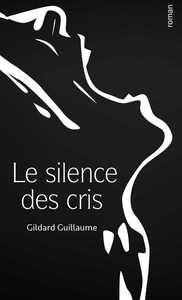 LE SILENCE DES CRIS - FEMMES BATTUES : ENFANTS NAUFRAGES