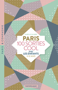 Paris 100 sorties cool avec les enfants 3-12 ans