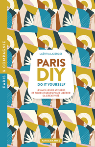 Paris DIY (Do it yourself) - Les meilleures ateliers et fournisseurs pour libérer sa créativité