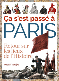 CA S'EST PASSE A PARIS - RETOUR SUR LES LIEUX DE L'HISTOIRE