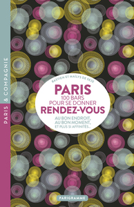 Paris 100 bars pour se donner rendez-vous - Au bon endroit, au bon moment, et plus si affinités