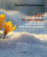 AVC NE RIEN LACHER : UN CHEMINEMENT ENTRE OMBRE ET LUMIERE